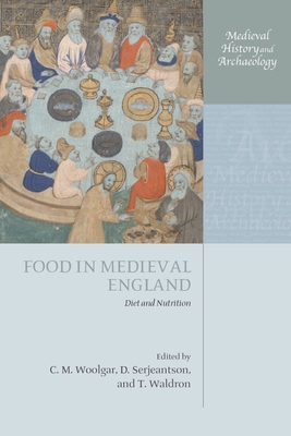 Food in Medieval England: Diet and Nutrition - Woolgar, C M (Editor), and Serjeantson, D (Editor), and Waldron, T (Editor)