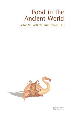 Food in the Ancient World - Wilkins, John, and Hill, Shaun