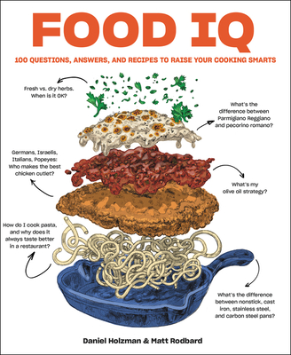 Food IQ: 100 Questions, Answers, and Recipes to Raise Your Cooking Smarts - Holzman, Daniel, and Rodbard, Matt