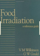 Food Irradiation: A Reference Guide - Wilkinson, V M