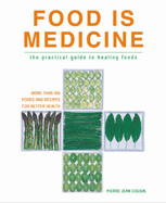 Food is Medicine: The Practical Guide to Healing Foods - Cousin, Pierre-Jean