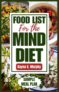 Food List for the Mind Diet: A Complete Guide and Recipes to Enhance Brain Health, Prevent Dementia, and Alzheimer's