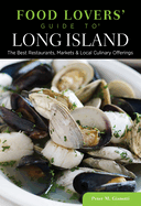 Food Lovers' Guide to Long Island: The Best Restaurants, Markets & Local Culinary Offerings