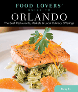 Food Lovers' Guide To(r) Orlando: The Best Restaurants, Markets & Local Culinary Offerings