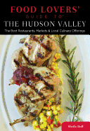 Food Lovers' Guide to the Hudson Valley: The Best Restaurants, Markets & Local Culinary Offerings