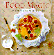 Food Magic: Easy Ideas for Pretty Dishes - Pastor, Carol