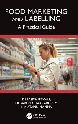 Food Marketing and Labelling: A Practical Guide - Biswas, Debasish, and Chakraborty, Debarun, and Manna, Atanu