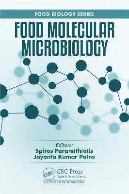 Food Molecular Microbiology - Paramithiotis, Spiros (Editor), and Patra, Jayanta Kumar (Editor)