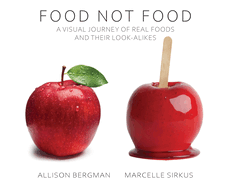 Food Not Food: A Visual Journey of Real Foods and Their Look-Alikes