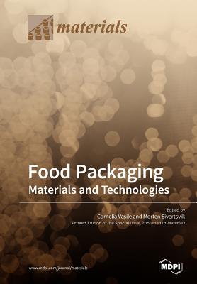 Food Packaging: Materials and Technologies - Vasile, Cornelia (Guest editor), and Sivertsvik, Morten (Guest editor)