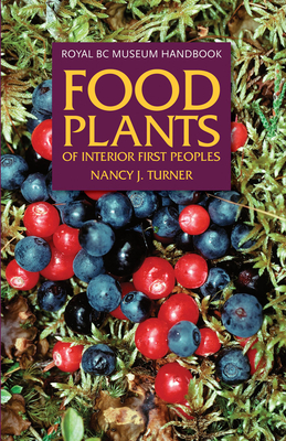 Food Plants of Interior First Peoples - Turner, Nancy J