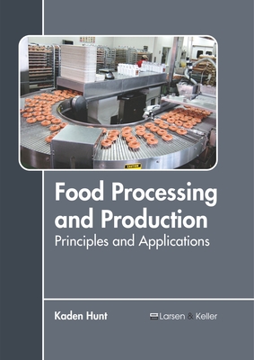 Food Processing and Production: Principles and Applications - Hunt, Kaden (Editor)