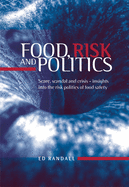 Food, Risk and Politics: Scare, Scandal and Crisis--Insights Into the Risk Politics of Food Safety