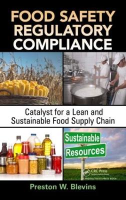 Food Safety Regulatory Compliance: Catalyst for a Lean and Sustainable Food Supply Chain - Blevins, Preston W