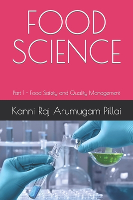 Food Science: Part 1 of Food Safety and Quality Management - Arumugam Pillai, Kanni Raj