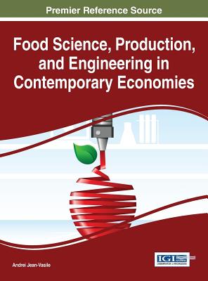 Food Science, Production, and Engineering in Contemporary Economies - Jean-Vasile, Andrei (Editor)