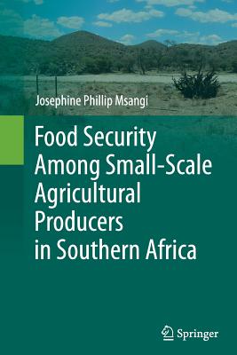 Food Security Among Small-Scale Agricultural Producers in Southern Africa - Msangi, Josephine Phillip