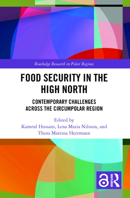 Food Security in the High North: Contemporary Challenges Across the Circumpolar Region - Hossain, Kamrul (Editor), and Nilsson, Lena Maria (Editor), and Herrmann, Thora Martina (Editor)