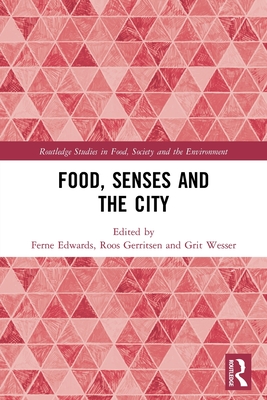 Food, Senses and the City - Edwards, Ferne (Editor), and Gerritsen, Roos (Editor), and Wesser, Grit (Editor)