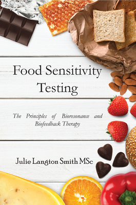 Food Sensitivity Testing: The Principles of Bioresonance and Biofeedback Therapy - Smith, Julie Langton