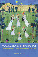 Food, Sex and Strangers: Understanding Religion as Everyday Life