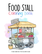 Food Stall Coloring Book: 50 unique coloring pages of Food Stalls Around the World