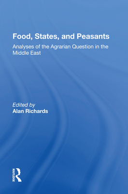 Food, States, and Peasants: Analyses of the Agrarian Question in the Middle East - Richards, Alan