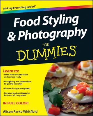 Food Styling and Photography for Dummies - Parks-Whitfield, Alison