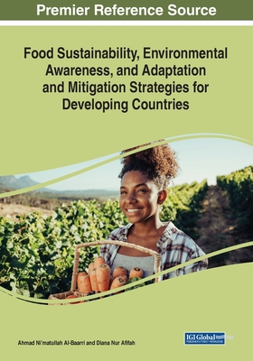 Food Sustainability, Environmental Awareness, and Adaptation and Mitigation Strategies for Developing Countries - Al-Baarri, Ahmad Ni'matullah (Editor), and Afifah, Diana Nur (Editor)