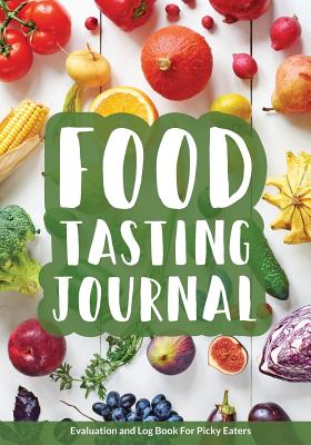 Food Tasting Journal: Evaluation and Log Book for Picky Eaters - River Breeze Press