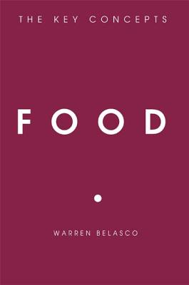 Food: The Key Concepts - Belasco, Warren, Dr.