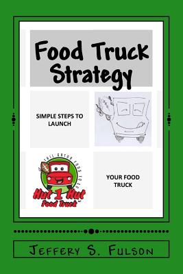 Food Truck Strategy: Simple steps to launch your own food truck - Fulson, Jeffery S, Sr.