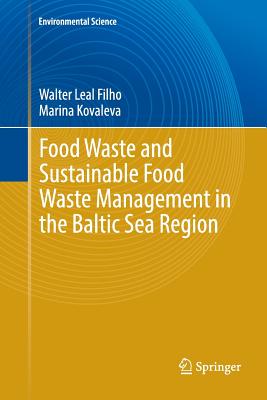 Food Waste and Sustainable Food Waste Management in the Baltic Sea Region - Leal Filho, Walter, and Kovaleva, Marina