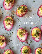 Food with Friends: The Art of Simple Gatherings: A Cookbook