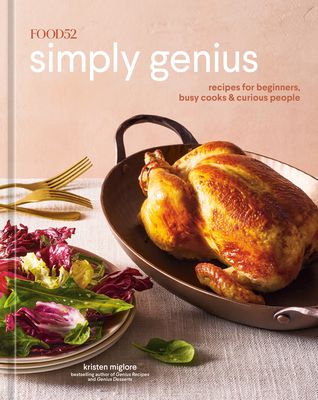 Food52 Simply Genius: Recipes for Beginners, Busy Cooks & Curious People [A Cookbook] - Miglore, Kristen, and Hesser, Amanda (Foreword by), and Ransom, James (Photographer)