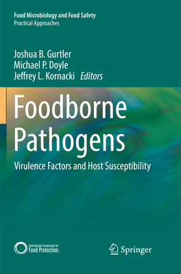 Foodborne Pathogens: Virulence Factors and Host Susceptibility - Gurtler, Joshua B. (Editor), and Doyle, Michael P. (Editor), and Kornacki, Jeffrey L. (Editor)