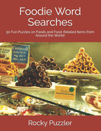 Foodie Word Searches: 50 Fun Puzzles on Foods and Food-Related Items from Around the World!