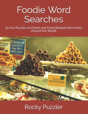 Foodie Word Searches: 50 Fun Puzzles on Foods and Food-Related Items from Around the World! - Puzzler, Rocky