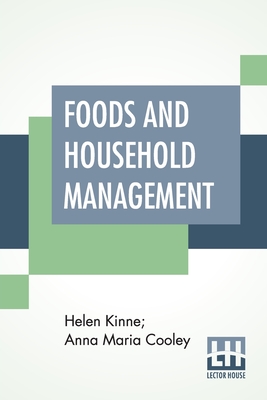 Foods And Household Management: A Textbook Of The Household Arts - Kinne, Helen, and Cooley, Anna Maria