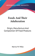 Foods And Their Adulteration: Origin, Manufacture And Composition Of Food Products