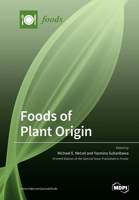 Foods of Plant Origin - Netzel, Michael E (Guest editor), and Sultanbawa, Yasmina (Guest editor)