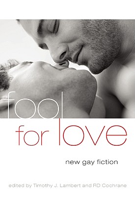 Fool for Love: New Gay Fiction - Cochrane, R D (Editor), and Lambert, Timothy J (Editor)