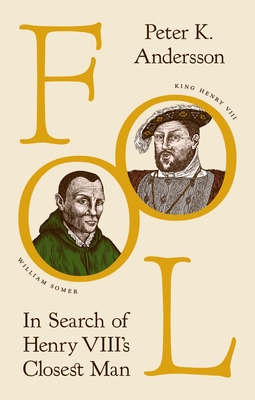 Fool: In Search of Henry VIII's Closest Man - Andersson, Peter K