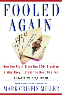 Fooled Again: How the Right Stole the 2004 Election and Why They'll Steal the Next One Too (Unless We Stop Them)