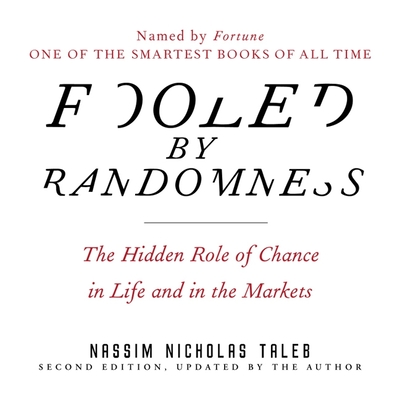 Fooled by Randomness: The Hidden Role of Chance in Life and in the Markets - Taleb, Nassim Nicholas, and Pratt, Sean (Read by), and James, Lloyd (Read by)