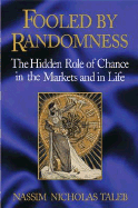 Fooled by Randomness: The Hidden Role of Change in the Markets and in Life - Taleb, Nassim Nicholas, PH.D., MBA