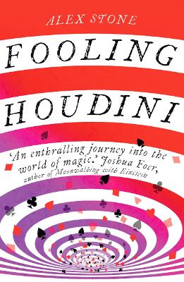 Fooling Houdini: Adventures in the World of Magic - Stone, Alex