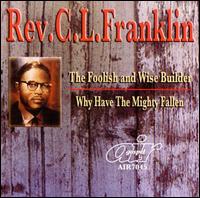 Foolish and Wise Builder/Why Have Mighty Fallen - Rev. C.L. Franklin