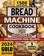 Foolproof Bread Machine Cookbook for Beginners: Turn Your Bread Machine into a Culinary Power House. Easy-to-Follow Bread Maker recipes with Expert Tips for baking fresh breads.