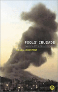 Fools' Crusade: Yugoslavia, NATO and Western Delusions